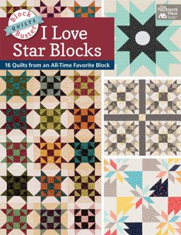 I Love Star Blocks 16 Quilts from an All-Time Favorite Block  9781604688566 Front Cover