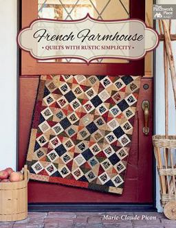 French Farmhouse Quilts with Rustic Simplicity  9781604689037 Front Cover