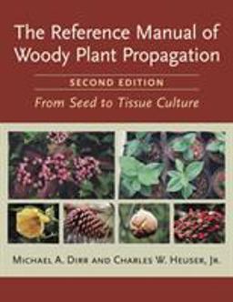 Reference Manual of Woody Plant Propagation From Seed to Tissue Culture, Second Edition 2nd 9781604690040 Front Cover