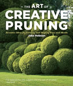 Art of Creative Pruning Inventive Ideas for Training and Shaping Trees and Shrubs  9781604691146 Front Cover