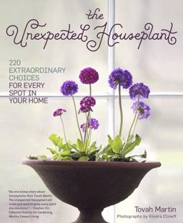 Unexpected Houseplant 220 Extraordinary Choices for Every Spot in Your Home  9781604692433 Front Cover