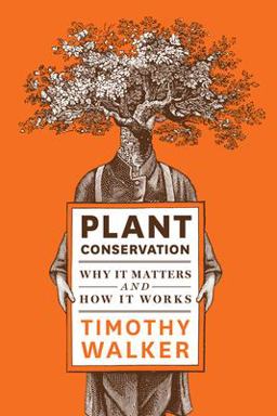 Plant Conservation Why It Matters and How It Works  9781604692600 Front Cover