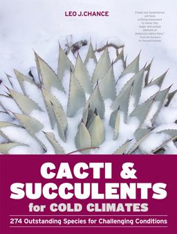 Cacti and Succulents for Cold Climates 274 Outstanding Species for Challenging Conditions  9781604692648 Front Cover