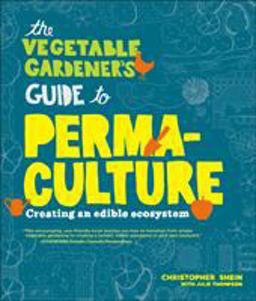 Vegetable Gardener's Guide to Permaculture Creating an Edible Ecosystem  9781604692709 Front Cover