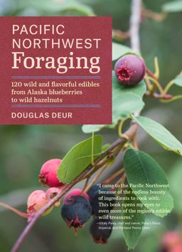Pacific Northwest Foraging 120 Wild and Flavorful Edibles from Alaska Blueberries to Wild Hazelnuts  9781604693522 Front Cover