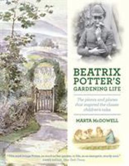 Beatrix Potter's Gardening Life The Plants and Places That Inspired the Classic Children's Tales  9781604693638 Front Cover