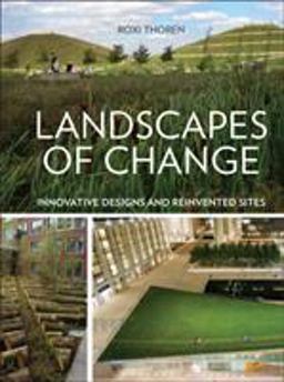 Landscapes of Change Innovative Designs for Reinvented Sites  9781604693867 Front Cover