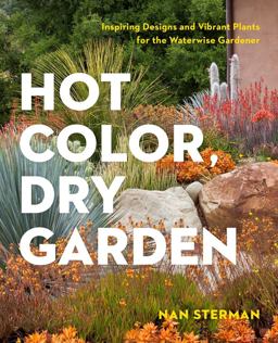 Hot Color, Dry Garden Inspiring Designs and Vibrant Plants for the Waterwise Gardener  9781604694574 Front Cover