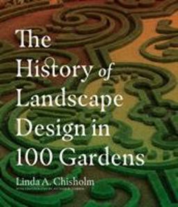 The History of Landscape Design in 100 Gardens:  9781604695298 Front Cover