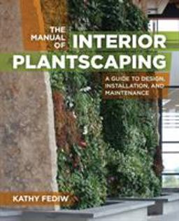 Manual of Interior Plantscaping A Guide to Design, Installation, and Maintenance  9781604695571 Front Cover