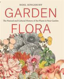 Garden Flora The Natural and Cultural History of the Plants in Your Garden  9781604695656 Front Cover
