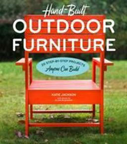 Hand-Built Outdoor Furniture 20 Step-By-Step Projects Anyone Can Build  9781604695830 Front Cover
