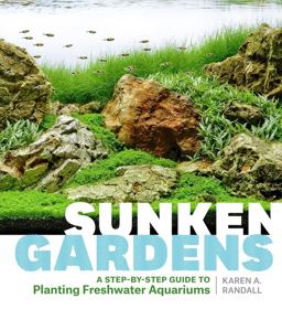 Sunken Gardens A Step-By-Step Guide to Planting Freshwater Aquariums  9781604695922 Front Cover