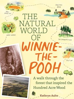 Natural World of Winnie-The-Pooh A Walk Through the Forest That Inspired the Hundred Acre Wood  9781604695991 Front Cover