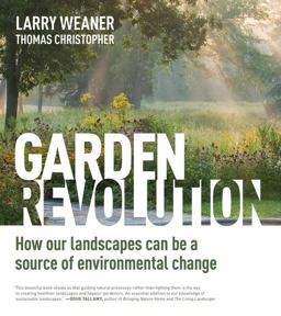 Garden Revolution How Our Landscapes Can Be a Source of Environmental Change  9781604696165 Front Cover