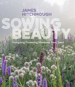 Sowing Beauty Designing Flowering Meadows from Seed  9781604696325 Front Cover