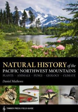 Natural History of the Pacific Northwest Mountains: Timber Press Field Guide  9781604696356 Front Cover