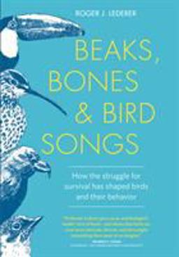 Beaks, Bones and Bird Songs How the Struggle for Survival Has Shaped Birds and Their Behavior  9781604696486 Front Cover