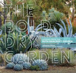 Bold Dry Garden Lessons from the Ruth Bancroft Garden  9781604696707 Front Cover