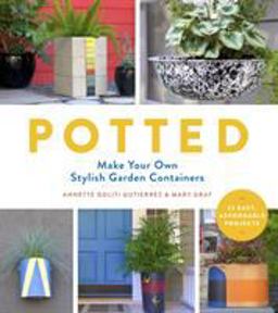 Potted Make Your Own Stylish Garden Containers  9781604696974 Front Cover