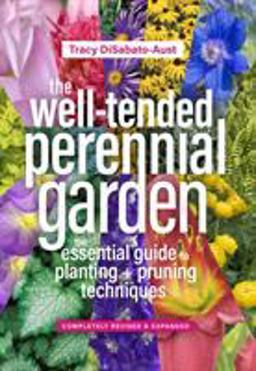 Well-Tended Perennial Garden The Essential Guide to Planting and Pruning Techniques, Third Edition 3rd 9781604697070 Front Cover