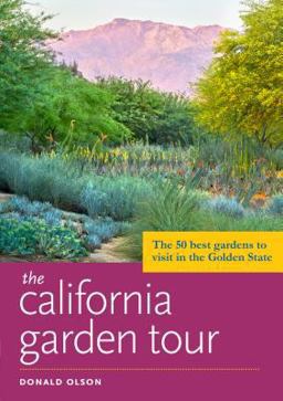 California Garden Tour The 50 Best Gardens to Visit in the Golden State  9781604697223 Front Cover