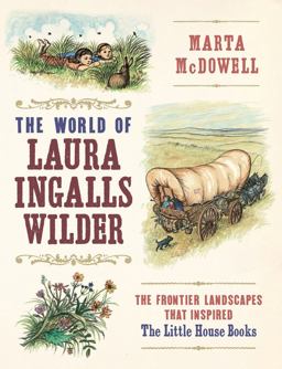 World of Laura Ingalls Wilder The Frontier Landscapes That Inspired the Little House Books  9781604697278 Front Cover