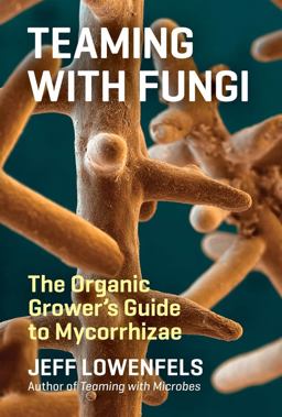 Teaming with Fungi The Organic Grower's Guide to Mycorrhizae  9781604697292 Front Cover