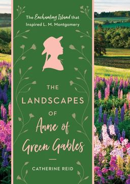 Landscapes of Anne of Green Gables The Enchanting Island That Inspired L. M. Montgomery  9781604697896 Front Cover