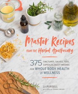 Master Recipes from the Herbal Apothecary 375 Tinctures, Salves, Teas, Capsules, Oils, and Washes for Whole-Body Health and Wellness  9781604698527 Front Cover