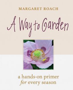 Way to Garden A Hands-On Primer for Every Season  9781604698770 Front Cover