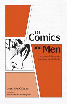 Of Comics and Men A Cultural History of American Comic Books  9781604732672 Front Cover