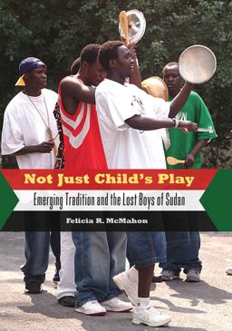 Not Just Child's Play Emerging Tradition and the Lost Boys of Sudan  9781604734157 Front Cover