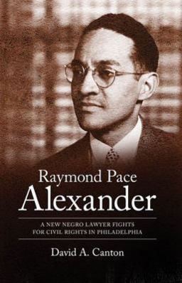 Raymond Pace Alexander A New Negro Lawyer Fights for Civil Rights in Philadelphia  9781604734256 Front Cover