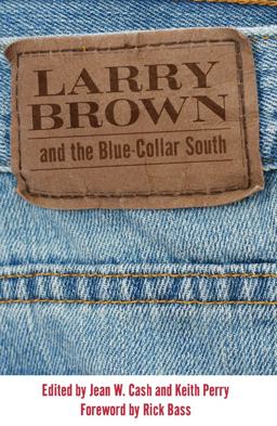 Larry Brown and the Blue-Collar South Larry Brown and the Blue-Collar South