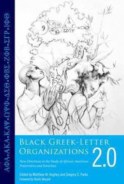 Black Greek-Letter Organizations 2.0 New Directions in the Study of African American Fraternities and Sororities  9781604739213 Front Cover