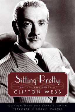 Sitting Pretty The Life and Times of Clifton Webb  9781604739961 Front Cover