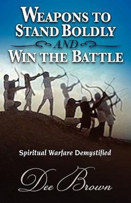 Weapons to Stand Boldly and Win the Battle ~ Spiritual Warfare Demystified