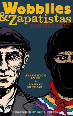 Wobblies and Zapatistas Conversations on Anarchism, Marxism, and Radical History  9781604860412 Front Cover