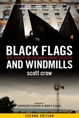Black Flags and Windmills Hope, Anarchy, and the Common Ground Collective 2nd 9781604864533 Front Cover