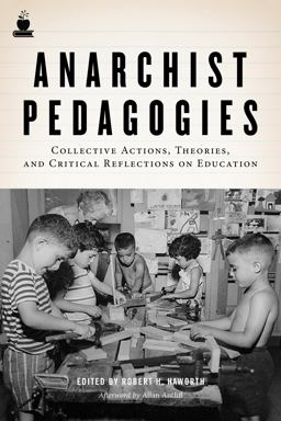 Anarchist Pedagogies Collective Actions, Theories, and Critical Reflections on Education  9781604864847 Front Cover