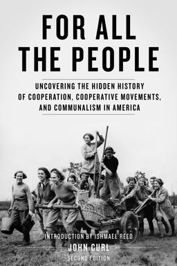 For All the People Uncovering the Hidden History of Cooperation, Cooperative Movements, and Communalism in America 2nd 9781604865820 Front Cover