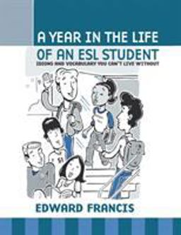 Year in the Life of an ESL Student Idioms and Vocabulary You Can't Live Without  9781604945348 Front Cover