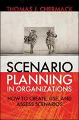 Scenario Planning in Organizations How to Create, Use, and Assess Scenarios  9781605094137 Front Cover