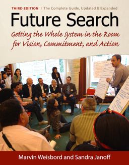 Future Search Getting the Whole System in the Room for Vision, Commitment, and Action 3rd 9781605094281 Front Cover