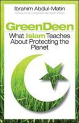 Green Deen What Islam Teaches about Protecting the Planet  9781605094649 Front Cover