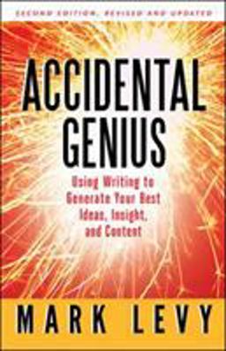 Accidental Genius Using Writing to Generate Your Best Ideas, Insight, and Content 2nd 9781605095257 Front Cover