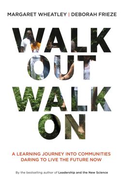 Walk Out Walk On A Learning Journey into Communities Daring to Live the Future Now  9781605097312 Front Cover