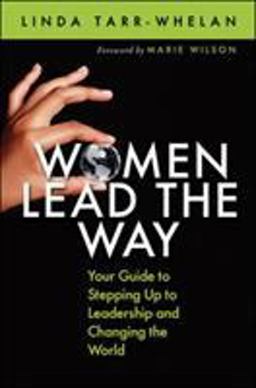 Women Lead the Way Your Guide to Stepping up to Leadership and Changing the World  9781605098739 Front Cover
