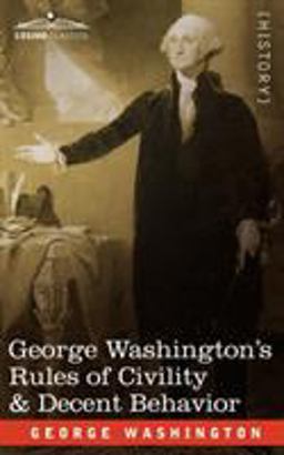 George Washington's Rules of Civility and Decent Behavior